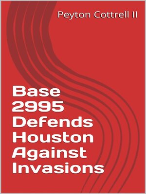 cover image of Base 2995 Defends Houston Against Invasions